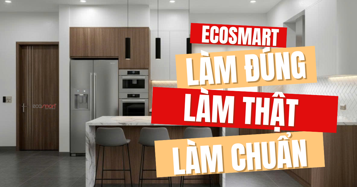 Ecosmart: Triết Lý "Làm Đúng – Làm Thật – Làm Chuẩn" Khẳng Định Uy Tín & Chất Lượng