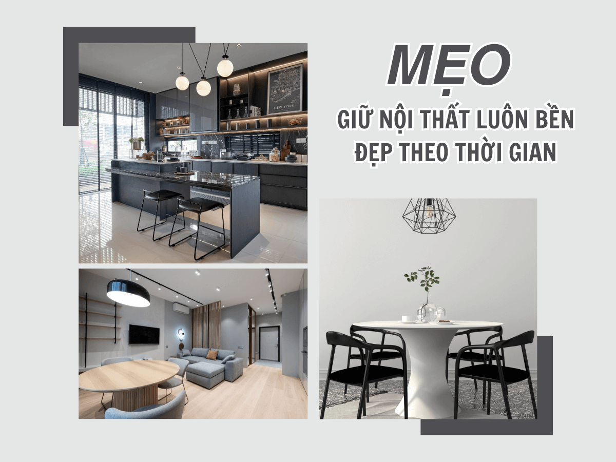 MẸO GIỮ NỘI THẤT LUÔN BỀN – ĐẸP THEO THỜI GIAN
