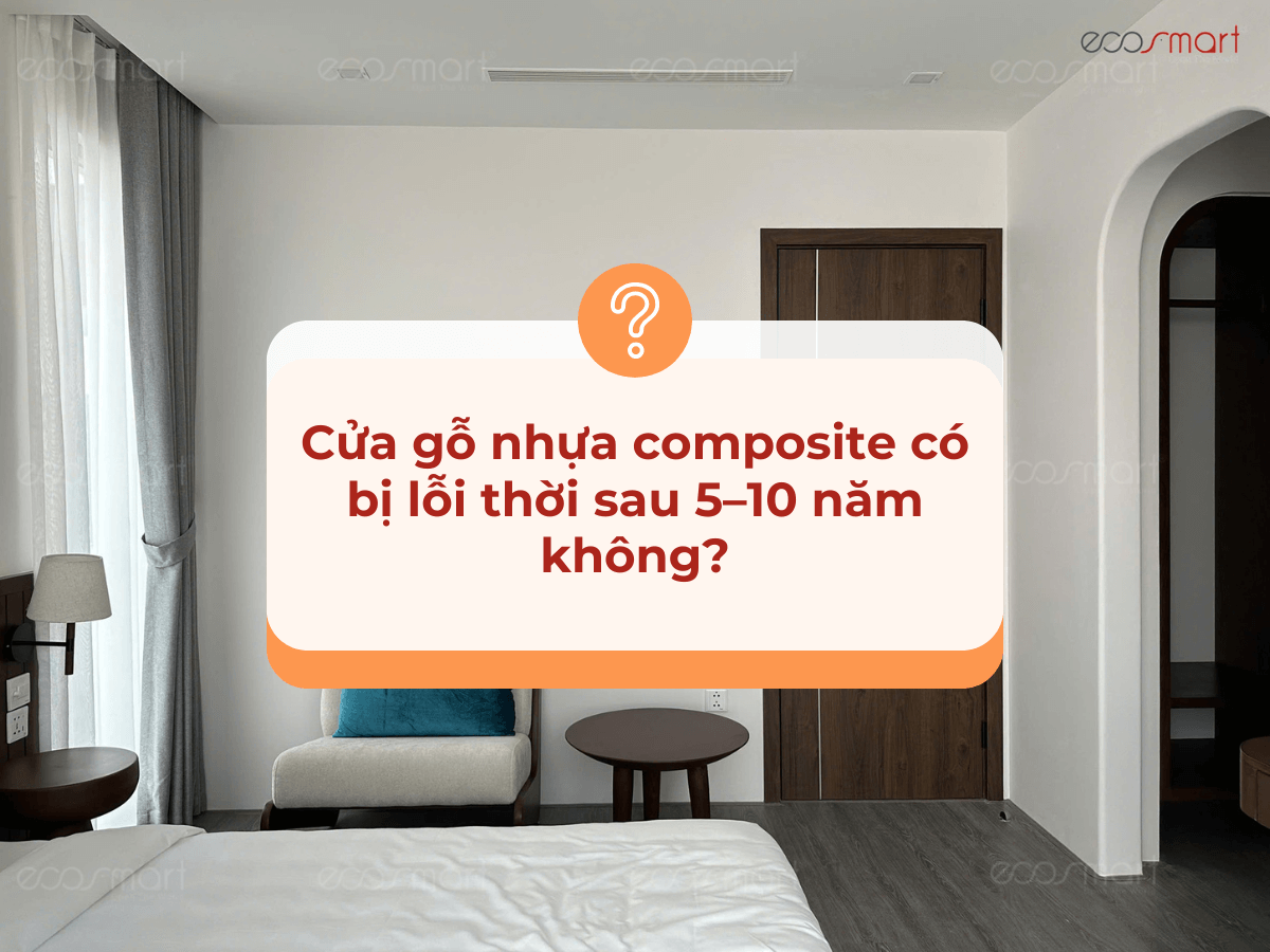 Cửa gỗ nhựa composite có bị lỗi thời sau 5–10 năm không?
