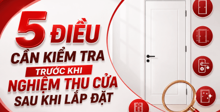 5 điều cần kiểm tra trước khi nghiệm thu cửa sau khi lắp đặt